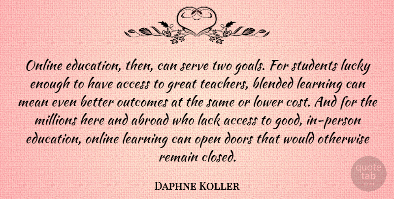 Daphne Koller Quote About Teacher, Mean, Online Learning: Online Education Then Can Serve...