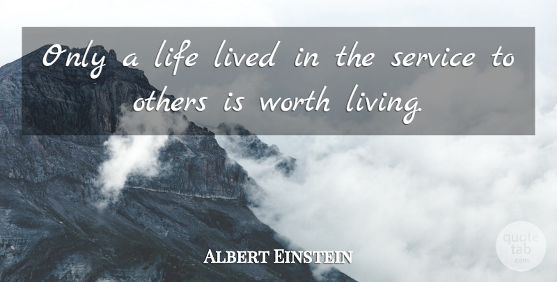 Albert Einstein Quote About Life, Lived, Others, Service, Worth: Only A Life Lived In...