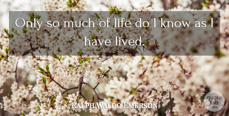 Ralph Waldo Emerson Quote About Knows: Only So Much Of Life...