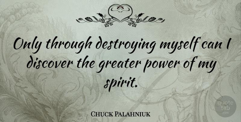 Chuck Palahniuk Quote About Spirit, Fight Club Book, Destroying: Only Through Destroying Myself Can...