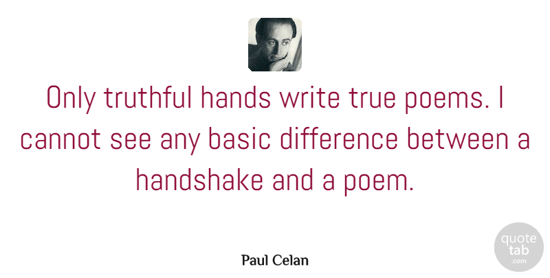 Paul Celan Quote About Writing, Hands, Differences: Only Truthful Hands Write True...