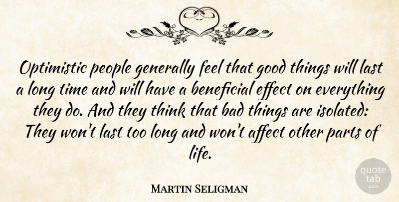 Martin Seligman Quote About Affect, Bad, Beneficial, Effect, Generally: Optimistic People Generally Feel That...