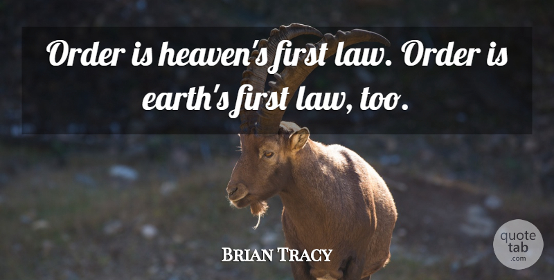 Brian Tracy Quote About Peace, Law, Order: Order Is Heavens First Law...