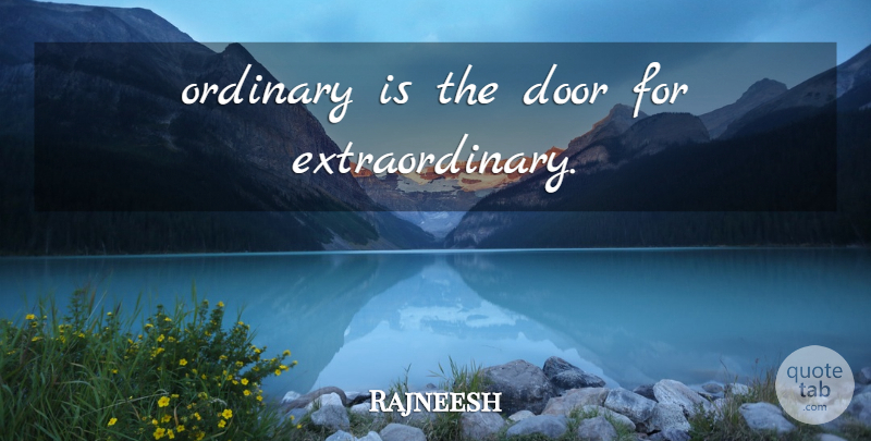 Rajneesh Quote About Doors, Ordinary, Extraordinary: Ordinary Is The Door For...