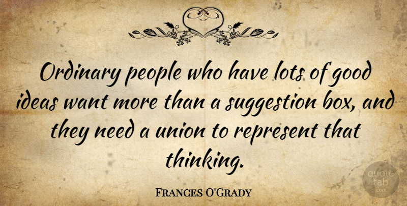 Frances O'Grady Quote About Thinking, Ideas, People: Ordinary People Who Have Lots...