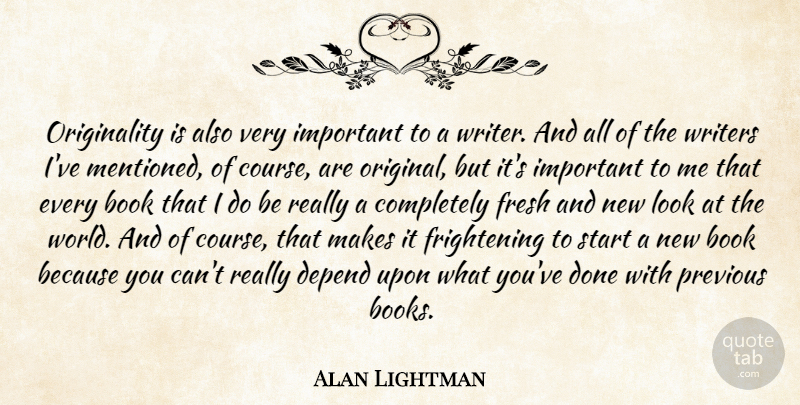 Alan Lightman Quote About Book, Important, Looks: Originality Is Also Very Important...