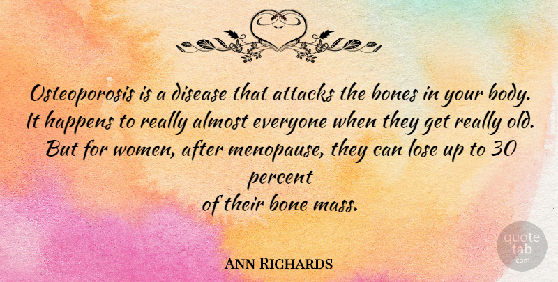 Ann Richards Quote About Osteoporosis, Body, Disease: Osteoporosis Is A Disease That...