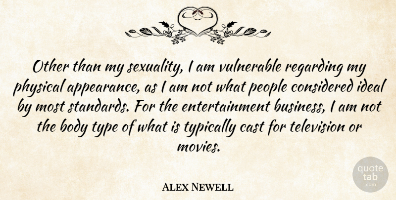 Alex Newell Quote About Body, Business, Cast, Considered, Entertainment: Other Than My Sexuality I...