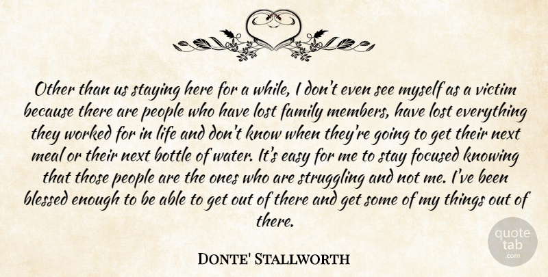 Donte' Stallworth Quote About Blessed, Bottle, Easy, Family, Focused: Other Than Us Staying Here...