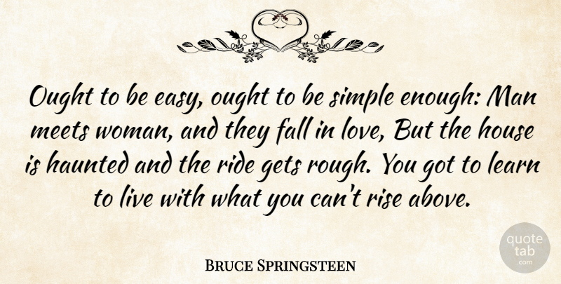 Bruce Springsteen Quote About Falling In Love, Simple, Men: Ought To Be Easy Ought...