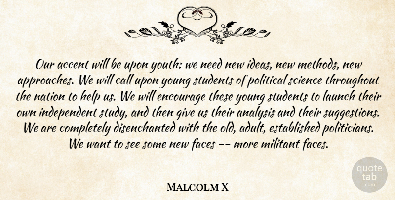 Malcolm X Quote About Independent, Ideas, Giving: Our Accent Will Be Upon...