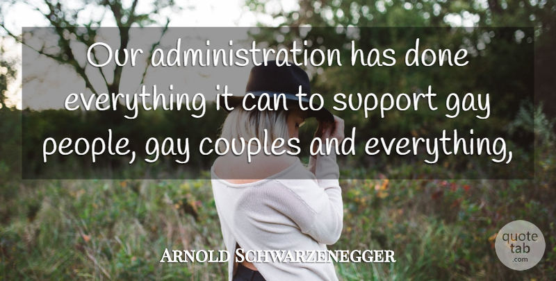 Arnold Schwarzenegger Quote About Couples, Gay, Support: Our Administration Has Done Everything...