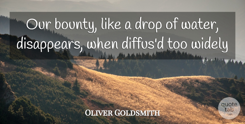 Oliver Goldsmith Quote About Water, Disappear, Drop Of Water: Our Bounty Like A Drop...