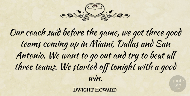 Dwight Howard Quote About Beat, Coach, Coming, Dallas, Good: Our Coach Said Before The...