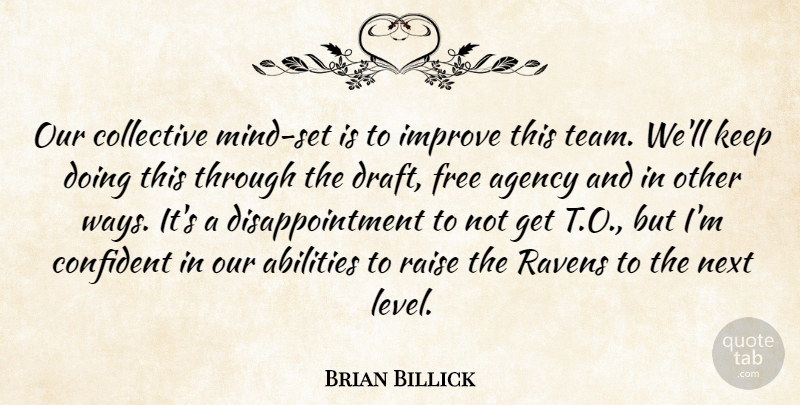 Brian Billick Quote About Agency, Collective, Confident, Free, Improve: Our Collective Mind Set Is...
