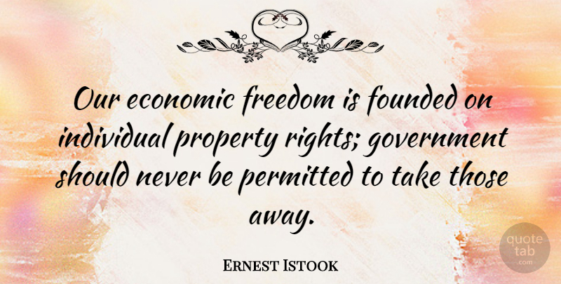 Ernest Istook Quote About Economic, Founded, Freedom, Government, Individual: Our Economic Freedom Is Founded...