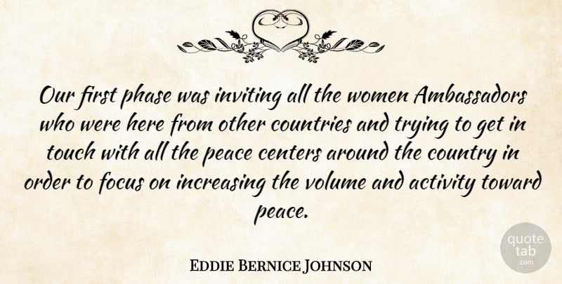 Eddie Bernice Johnson Quote About Activity, Centers, Countries, Country, Increasing: Our First Phase Was Inviting...
