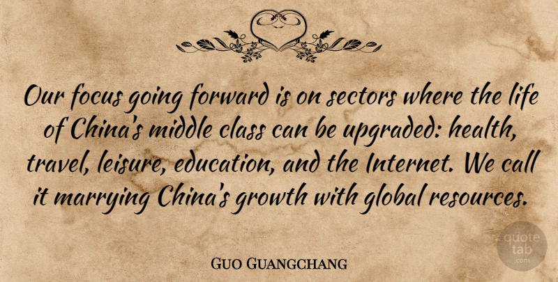 Guo Guangchang Quote About Call, Class, Education, Focus, Forward: Our Focus Going Forward Is...