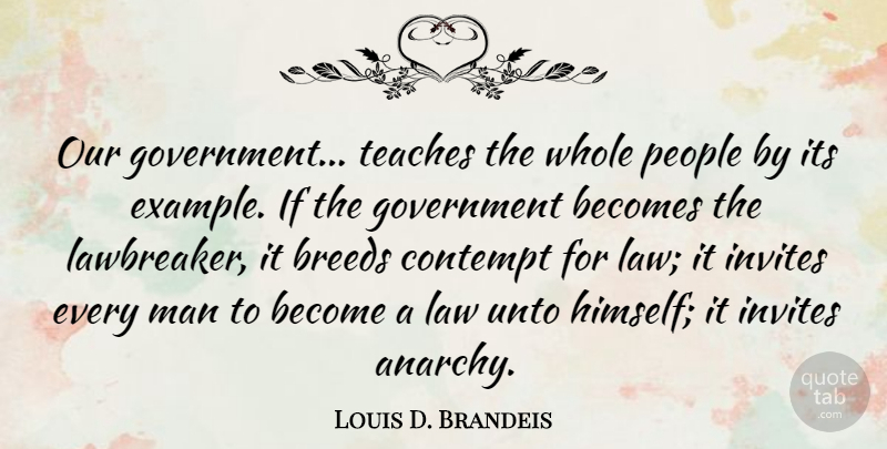 Louis D. Brandeis Quote About Change, Men, Law: Our Government Teaches The Whole...