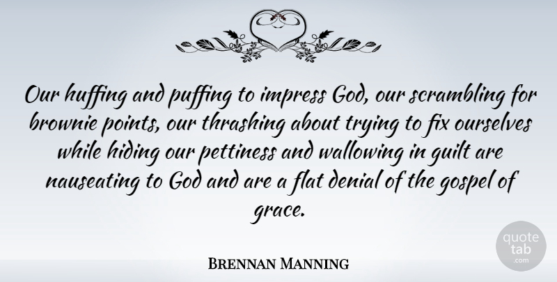 Brennan Manning Quote About Grace, Guilt, Trying: Our Huffing And Puffing To...