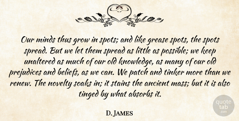 William James Quote About History, Grease, Mind: Our Minds Thus Grow In...