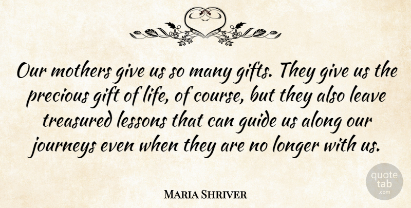Maria Shriver Quote About Mother, Journey, Giving: Our Mothers Give Us So...