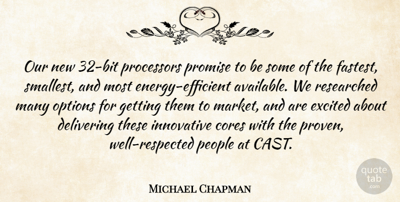 Michael Chapman Quote About Delivering, Excited, Innovative, Options, People: Our New 32 Bit Processors...