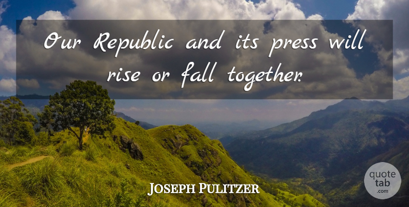 Joseph Pulitzer Quote About Press, Republic: Our Republic And Its Press...