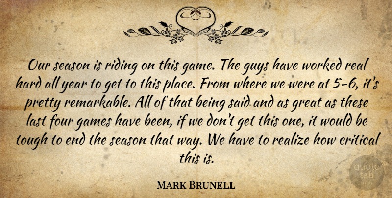 Mark Brunell Quote About Critical, Four, Games, Great, Guys: Our Season Is Riding On...