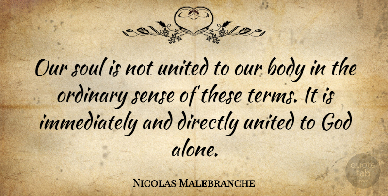 Nicolas Malebranche Quote About Soul, Body, Ordinary: Our Soul Is Not United...