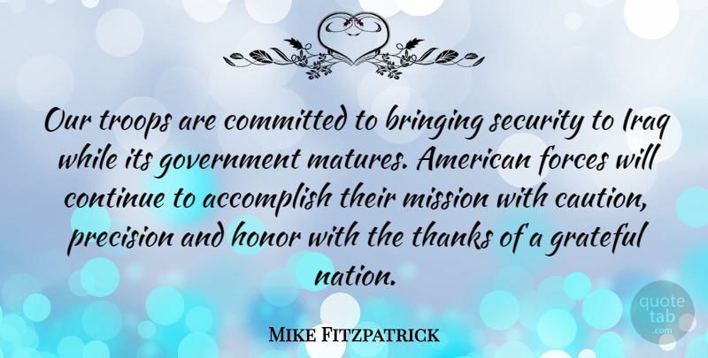 Mike Fitzpatrick Quote About Grateful, Government, Iraq: Our Troops Are Committed To...