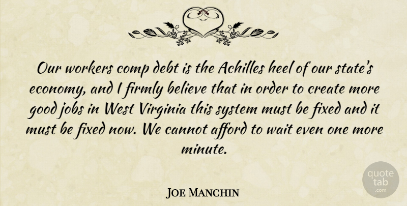 Joe Manchin Quote About Jobs, Believe, High Heels: Our Workers Comp Debt Is...