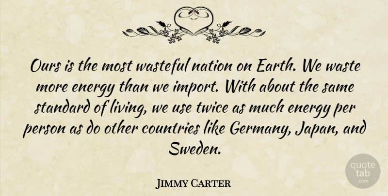 Jimmy Carter Quote About Country, Japan, Alternatives: Ours Is The Most Wasteful...