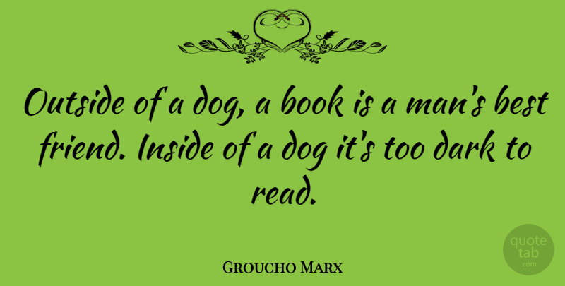 Groucho Marx Quote About Funny, Friendship, Education: Outside Of A Dog A...