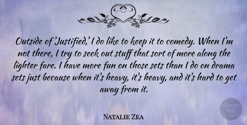 Natalie Zea Quote About Along, Hard, Lighter, Outside, Seek: Outside Of Justified I Do...