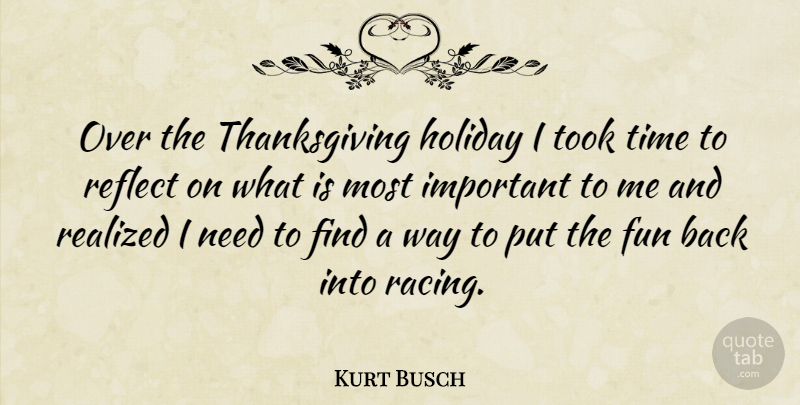 Kurt Busch Quote About Thanksgiving, Fun, Holiday: Over The Thanksgiving Holiday I...