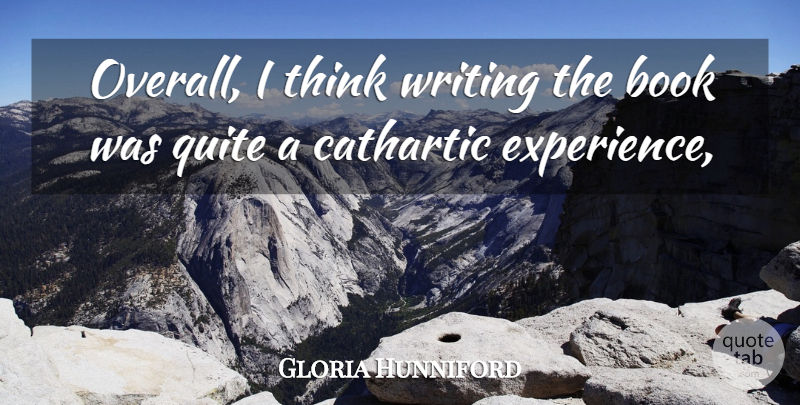 Gloria Hunniford Quote About Book, Cathartic, Quite: Overall I Think Writing The...
