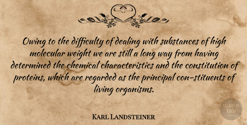 Karl Landsteiner Quote About Long, Substance, Weight: Owing To The Difficulty Of...