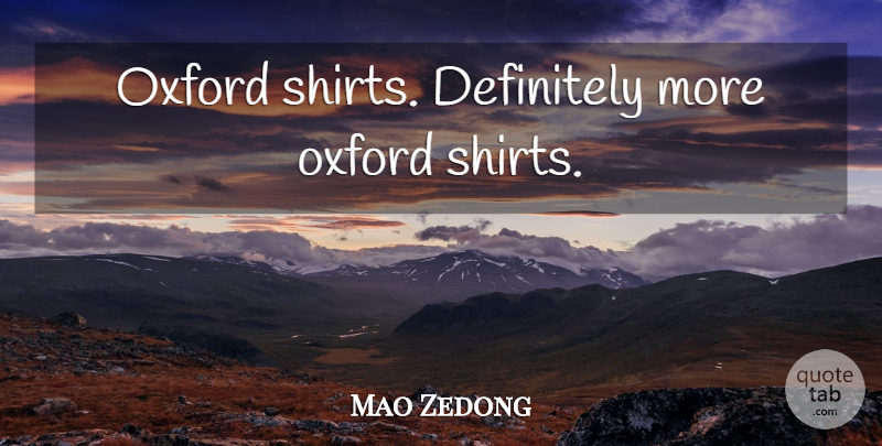 Mao Zedong Quote About Oxford, Shirts: Oxford Shirts Definitely More Oxford...