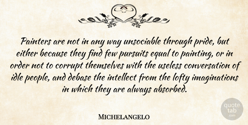 Michelangelo Quote About Pride, Order, Imagination: Painters Are Not In Any...