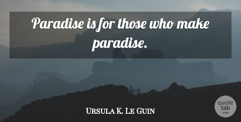 Ursula K. Le Guin Quote About Paradise: Paradise Is For Those Who...