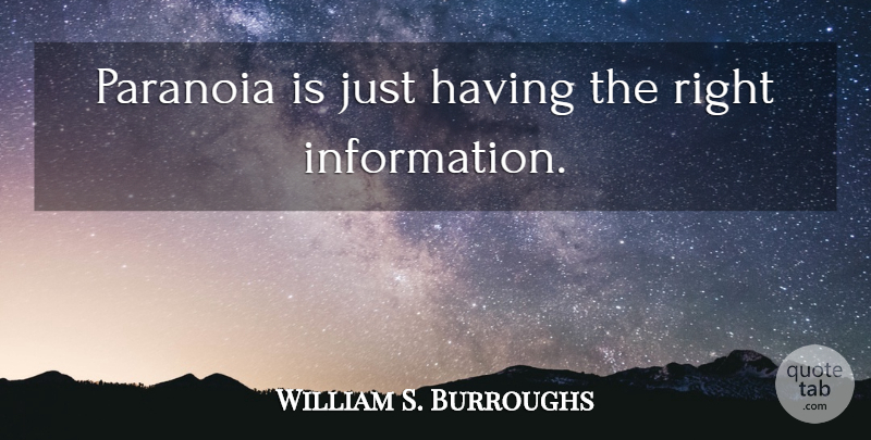 William S. Burroughs Quote About Information, Paranoia: Paranoia Is Just Having The...