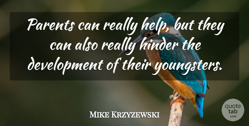 Mike Krzyzewski Quote About Parent, Development, Helping: Parents Can Really Help But...