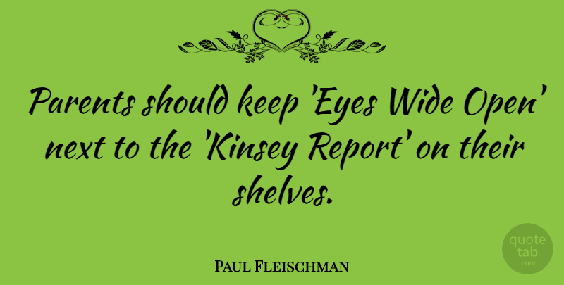 Paul Fleischman Quote About Next, Wide: Parents Should Keep Eyes Wide...