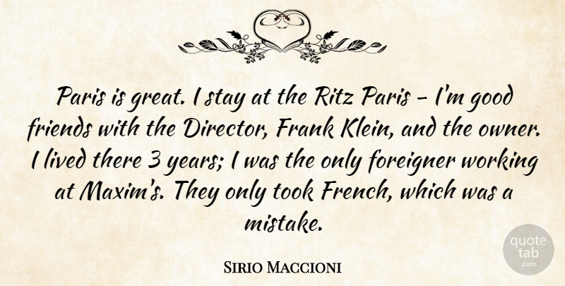 Sirio Maccioni Quote About Foreigner, Frank, Good, Great, Lived: Paris Is Great I Stay...