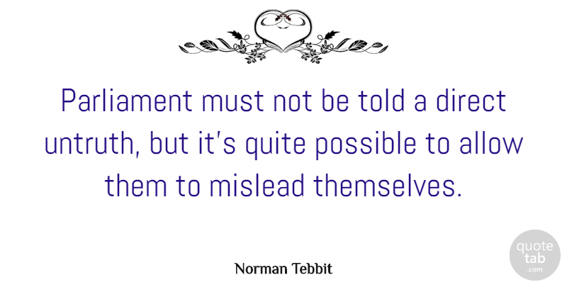 Norman Tebbit Quote About Allow, Parliament, Quite: Parliament Must Not Be Told...