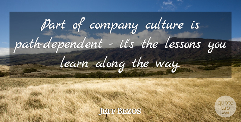 Jeff Bezos Quote About Lessons, Way, Path: Part Of Company Culture Is...