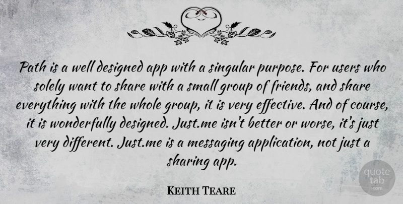 Keith Teare Quote About Designed, Group, Share, Sharing, Singular: Path Is A Well Designed...