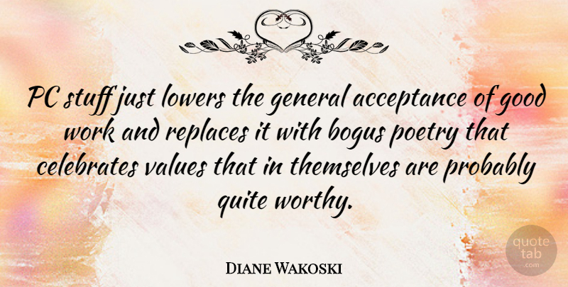 Diane Wakoski Quote About Acceptance, Stuff, Good Work: Pc Stuff Just Lowers The...