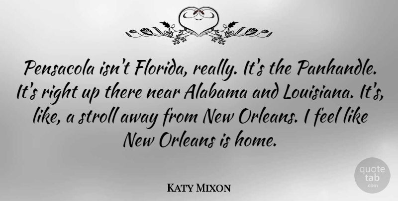 Katy Mixon Quote About Alabama, Home, Near, Orleans, Stroll: Pensacola Isnt Florida Really Its...
